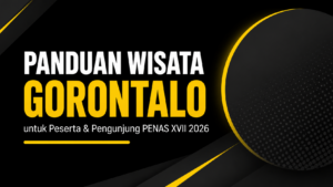 Panduan PENAS Gorontalo 2026 lokasi hotel wisata dan oleh-oleh